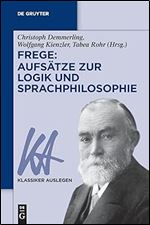 Frege: Aufs tze zur Logik und Sprachphilosophie (Klassiker Auslegen, 76) (German Edition)