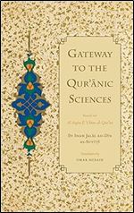 Gateway to the Qur'anic Sciences: Based on Al-Itqan fi Ulum al-Qur'an BY Imam as-Suyuti