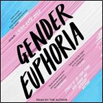Gender Euphoria Stories of Joy from Trans, NonBinary and Intersex Writers [Audiobook]