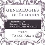 Genealogies of Religion: Discipline and Reasons of Power in Christianity and Islam [Audiobook]