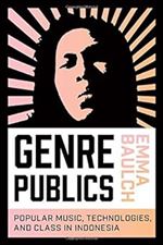 Genre Publics: Popular Music, Technologies, and Class in Indonesia (Music / Culture)