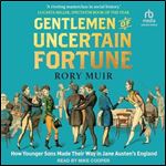 Gentlemen of Uncertain Fortune: How Younger Sons Made Their Way in Jane Austen's England [Audiobook]