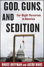 God, Guns, and Sedition: Far-Right Terrorism in America (A Council on Foreign Relations Book)