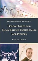 Gordon Stretton, Black British Transoceanic Jazz Pioneer: A New Jazz Chronicle