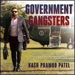 Government Gangsters The Deep State, the Truth, and the Battle for Our Democracy [Audiobook]