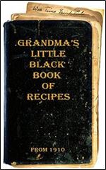 Grandma's Little Black Book of Recipes - From 1910 (Book 1)