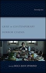 Grief in Contemporary Horror Cinema: Screening Loss (Lexington Books Horror Studies)