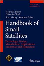 Handbook of Small Satellites: Technology, Design, Manufacture, Applications, Economics and Regulation