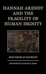 Hannah Arendt and the Fragility of Human Dignity