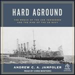 Hard Aground: The Wreck of the USS Tennessee and the Rise of the US Navy [Audiobook]
