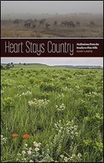 Heart Stays Country: Meditations from the Southern Flint Hills (Bur Oak Book)