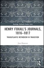 Henry Foxall s Journals, 1816-1817 (Routledge Methodist Studies Series)