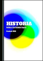 Historia: Profiles of the Historical Impulse (Inside Selfhood and History)