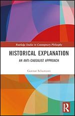 Historical Explanation (Routledge Studies in Contemporary Philosophy)
