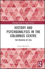 History and Psychoanalysis in the Columbus Centre (Routledge Studies in Modern History)