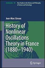 History of Nonlinear Oscillations Theory in France (1880-1940) (Archimedes, 49)
