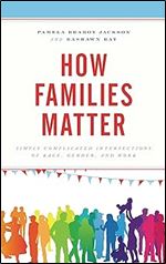 How Families Matter: Simply Complicated Intersections of Race, Gender, and Work