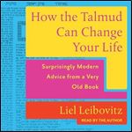 How the Talmud Can Change Your Life Surprisingly Modern Advice from a Very Old Book [Audiobook]