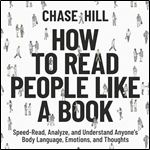 How to Read People Like a Book SpeedRead, Analyze, and Understand Anyone's Body Language, Emotions, and Thoughts [Audiobook]