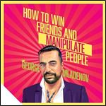 How to Win Friends and Manipulate People A Guidebook for Getting Your Way [Audiobook]