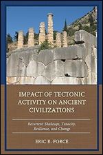 Impact of Tectonic Activity on Ancient Civilizations: Recurrent Shakeups, Tenacity, Resilience, and Change