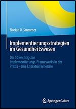 Implementierungsstrategien im Gesundheitswesen: Die 50 wichtigsten Implementierungs-Frameworks in der Praxis - eine Literaturrecherche (German Edition)