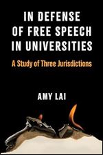 In Defense of Free Speech in Universities: A Study of Three Jurisdictions