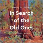 In Search of the Old Ones An Odyssey Among Ancient Trees [Audiobook]
