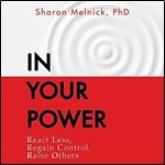 In Your Power React Less, Regain Control, Raise Others [Audiobook]