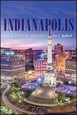 Indianapolis: A Concise History (Heartland History)