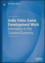 Indie Video Game Development Work: Innovation in the Creative Economy