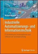 Industrielle Automatisierungs- und Informationstechnik: IT-Architekturen, Kommunikation und Software zur Systemgestaltung (German Edition)