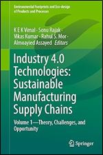 Industry 4.0 Technologies: Sustainable Manufacturing Supply Chains: Volume 1 Theory, Challenges, and Opportunity (Environmental Footprints and Eco-design of Products and Processes)