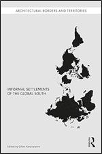 Informal Settlements of the Global South (Architectural Borders and Territories)