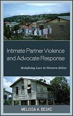 Intimate Partner Violence and Advocate Response: Redefining Love in Western Belize (Anthropology of Well-Being: Individual, Community, Society)