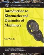 Introduction to Kinematics and Dynamics of Machinery (Synthesis Lectures on Mechanical Engineering)