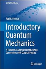 Introductory Quantum Mechanics: A Traditional Approach Emphasizing Connections with Classical Physics (UNITEXT for Physics)
