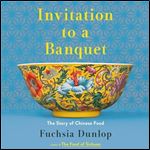 Invitation to a Banquet The Story of Chinese Food [Audiobook]