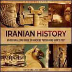 Iranian History: An Enthralling Guide to Ancient Persia and Iran's Past [Audiobook]