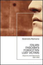 Italian Fascism s Forgotten LGBT Victims: Asylums and Internment, 1922 1943
