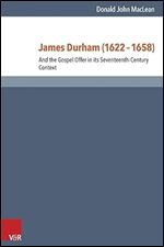James Durham: And the Gospel Offer in Its Seventeenth-century Context (Reformed Historical Theology, 31)