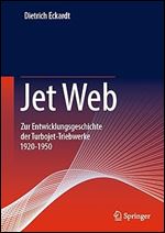 Jet Web: Zur Entwicklungsgeschichte der Turbojet-Triebwerke 1920-1950 (German Edition)