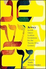 Jewcy: Jewish Queer Lesbian Feminisms for the Twenty-First Century (Suny Contemporary Jewish Literature and Culture)