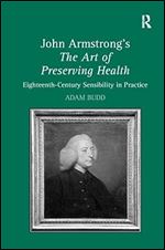 John Armstrong's The Art of Preserving Health: Eighteenth-Century Sensibility in Practice