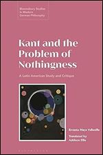 Kant and the Problem of Nothingness: A Latin American Study and Critique (Bloomsbury Studies in Modern German Philosophy)