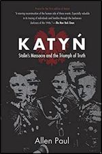 Katyn: Stalin s Massacre and the Triumph of Truth