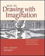 Keys to Drawing with Imagination: Strategies and Exercises for Gaining Confidence and Enhancing Your Creativity