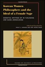Korean Women Philosophers and the Ideal of a Female Sage: Essential Writings of Im Yungjidang and Gang Jeongildang (OXFORD NEW HISTORIES PHILOSOPHY SERIES)