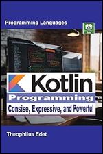 Kotlin Programming: Concise, Expressive, and Powerful (Mastering Programming Languages Series)
