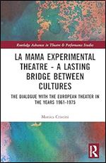La MaMa Experimental Theatre  A Lasting Bridge Between Cultures (Routledge Advances in Theatre & Performance Studies)